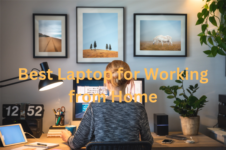 Best Laptop for Working from Home Boost Your Productivity Remotely