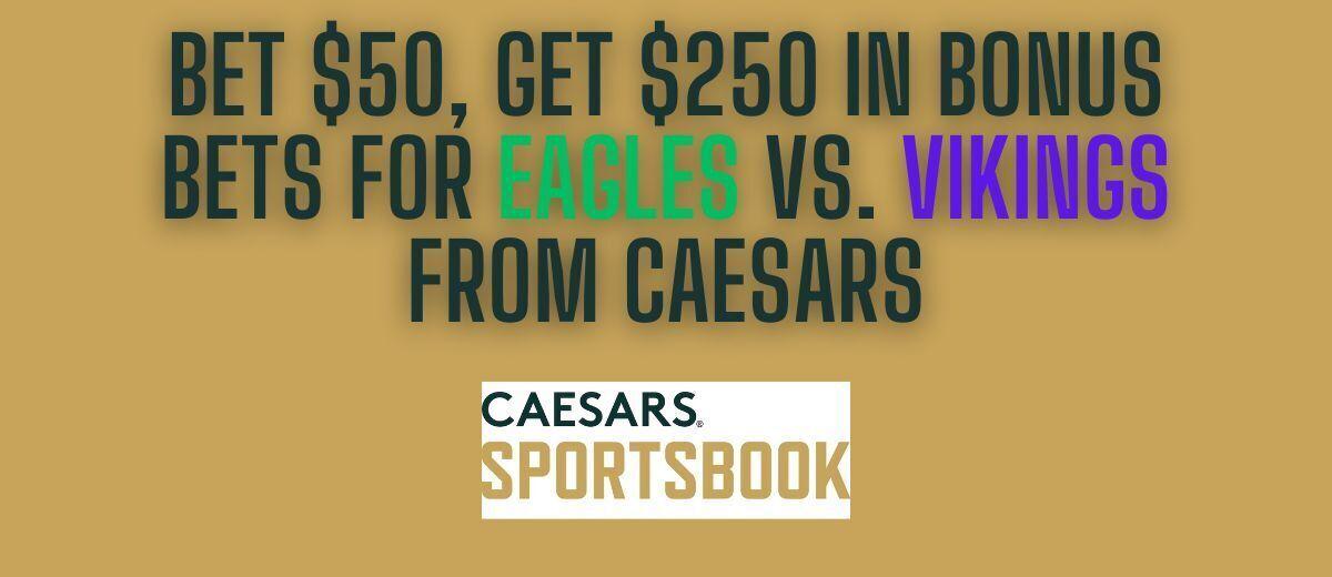 Caesars promo code offers $250 bonus for Eagles vs. Vikings