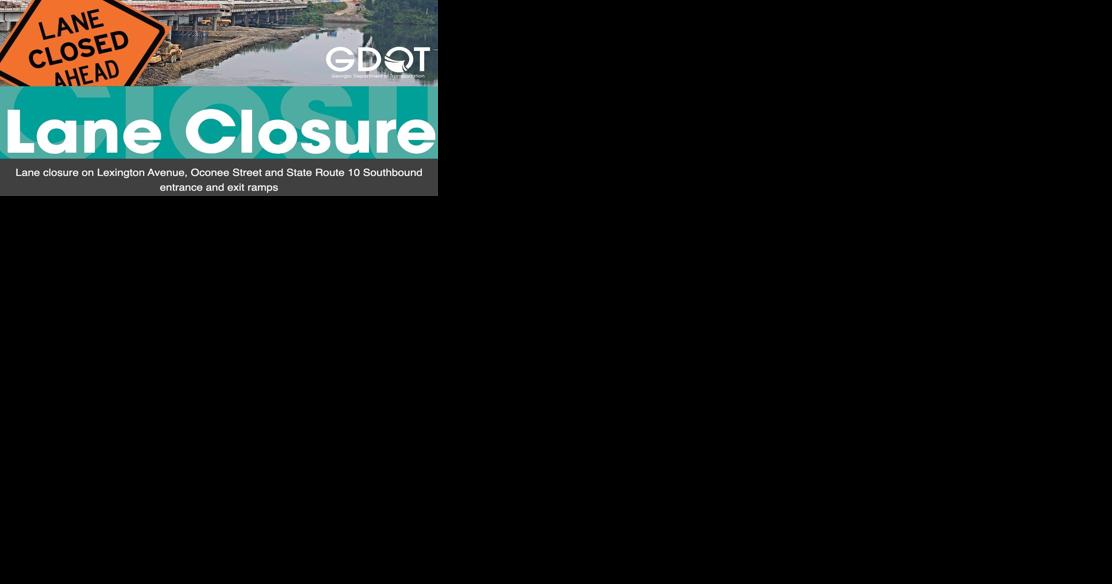 Oconee Street and SR 10 southbound traffic faces lane closures beginning Wednesday evening - Vimarsana News