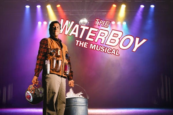 Waterboy: The Musical?