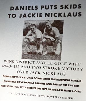 Dave Daniels beat the young phenom "Jackie" Nicklaus in a tournament when they were teenagers in Ohio.