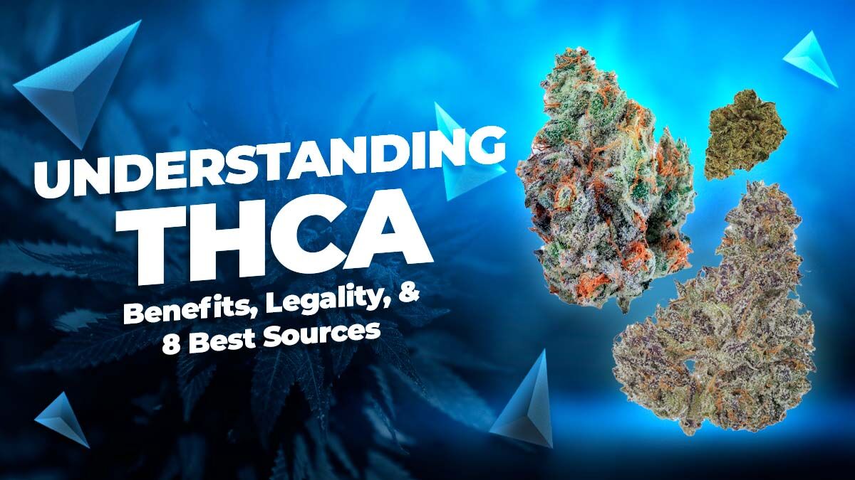 Understanding THCA: Benefits, Legality, & 8 Best Sources | Cannabis
