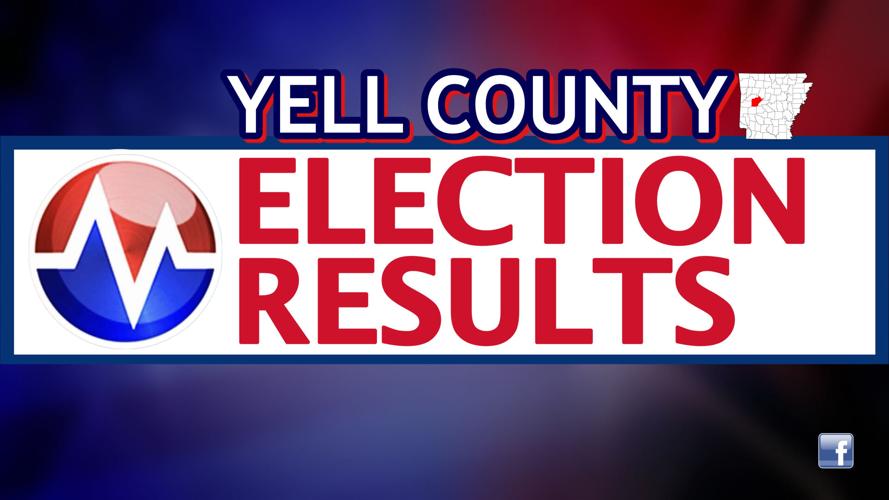 Yell County Election Results November 8, 2022 Life in the Valley