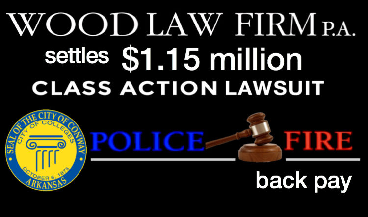 Wood Law Firm Settles 1 15 Million Class Action Lawsuit For Conway Police And Fire Back Pay Local News Rivervalleynow Com