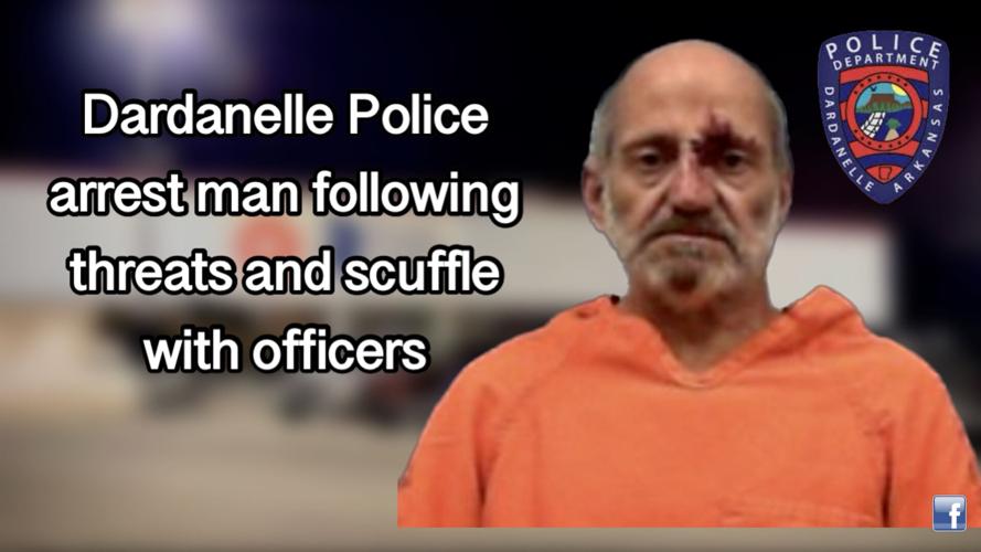 Dardanelle Police arrest man following threats and scuffle with