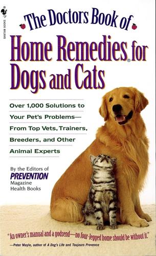“The Doctor’s Book of Home Remedies for Dogs and Cats” by the editors of Prevention Magazine Health Books