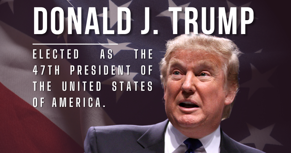 Donald J. Trump: Elected as the 47th President of the United States of ...