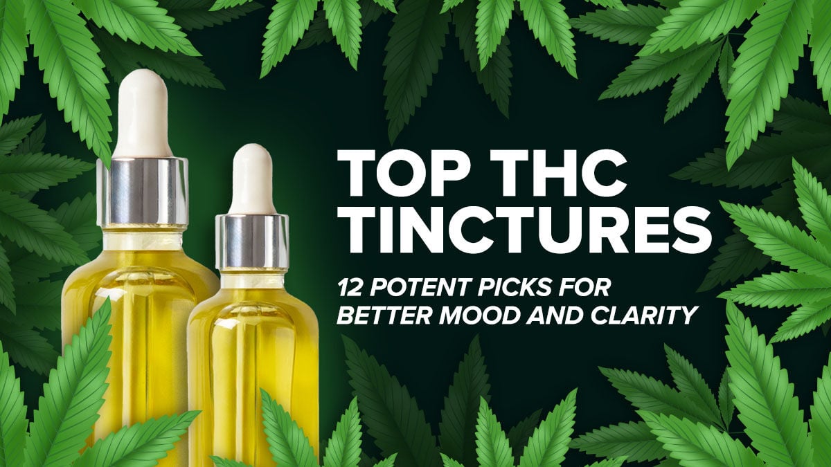 Top THC Tinctures: 12 Potent Picks for Better Mood & Clarity | Cannabis |  samessenger.com