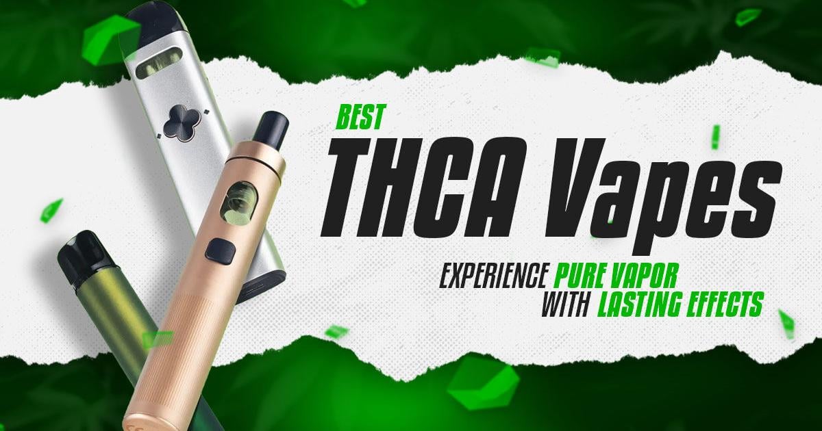 Best THCA Vapes: Experience Pure Vapor with Lasting Effects | Cannabis