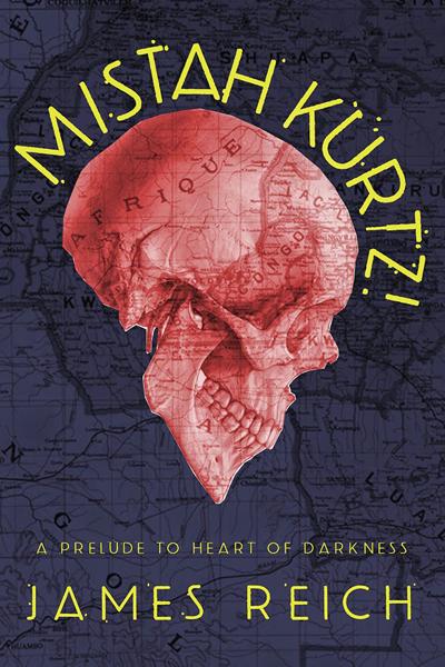 Mistah Kurtz A Prelude To Heart Of Darkness By James Reich