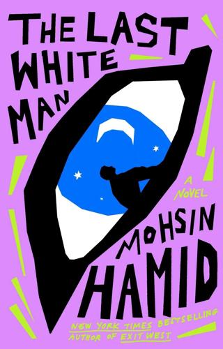 What if white people woke up with dark skin? Mohsin Hamid's novel wonders.