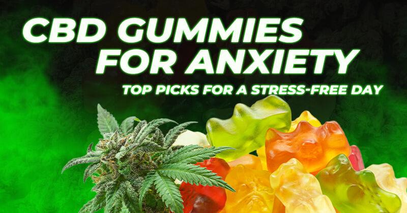 Best CBD Gummies for Anxiety: Top 10 Picks for a Stress-Free Day