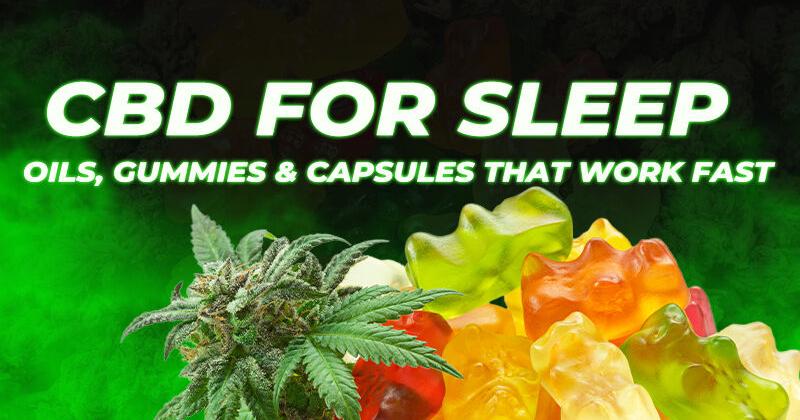 Top 12 CBD for Sleep: Oils, Gummies, & Capsules That Work Fast