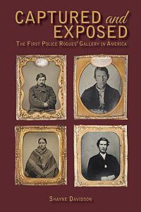 Captured and Exposed: The First Police Rogue's Gallery in America