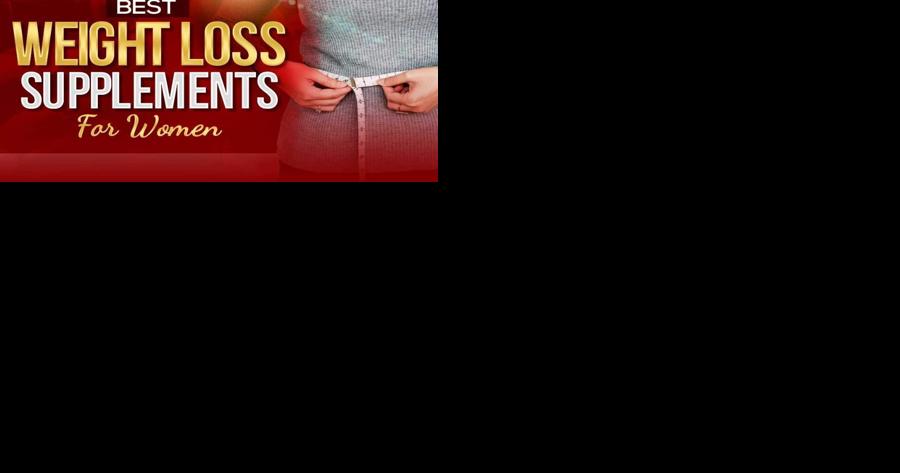 Best weight loss supplements for women in 2024 - Vimarsana News