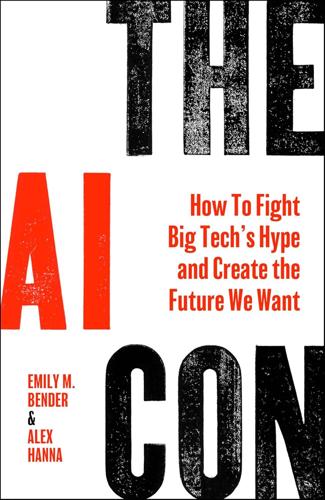 "The AI Con: How to Fight Big Tech’s Hype and Create the Future We Want,"