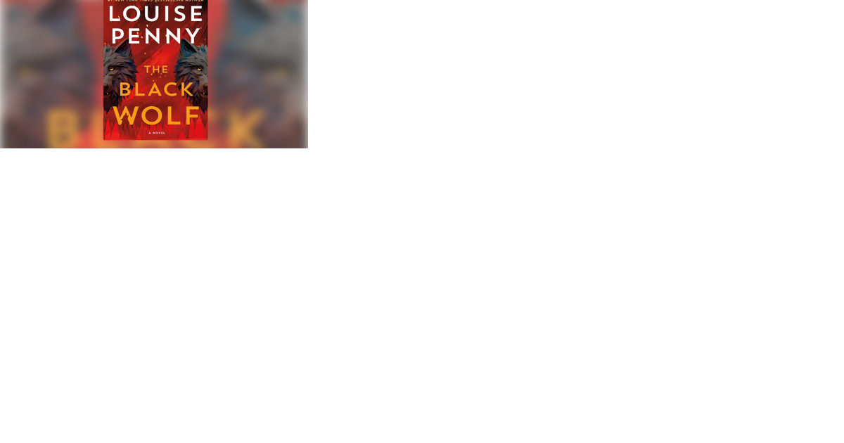 Louise Penny's 'Black Wolf' Unravels New Mysteries for Chief Inspector Gamache