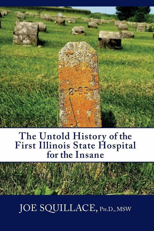 “The Untold History of the First Illinois State Hospital for the Insane”