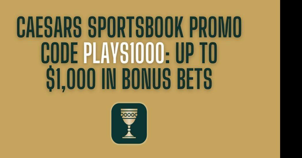Caesars Sportsbook promo code PLAYS1000 for MLB: ,000 bonus for Royals vs. Nats, Padres vs. Dodgers & more