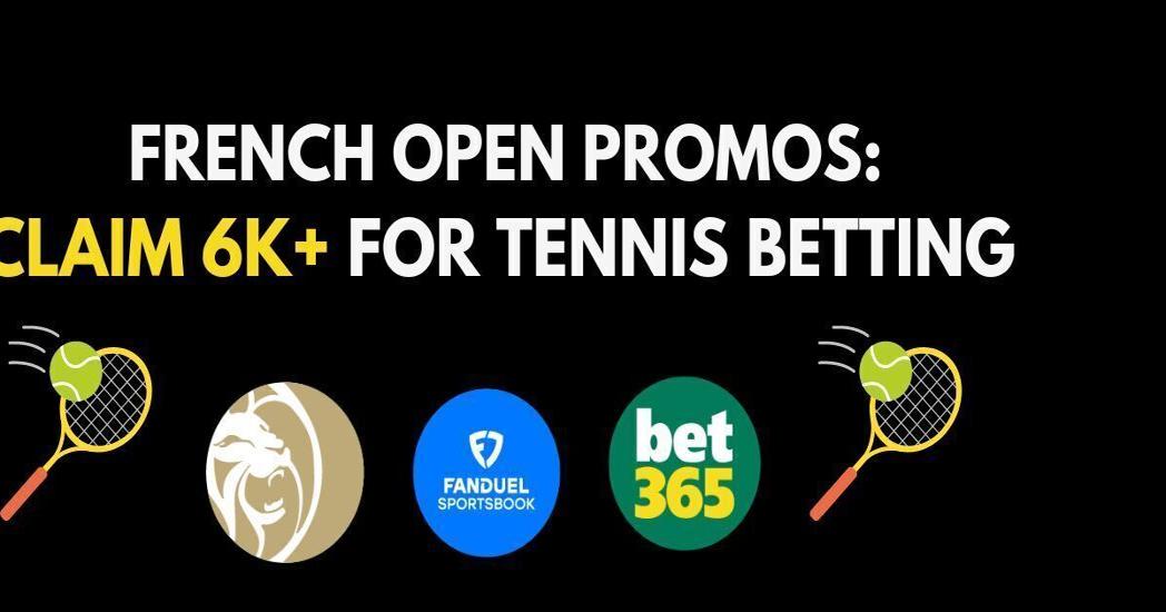 Best French Open betting sites & promo codes 6K for tennis