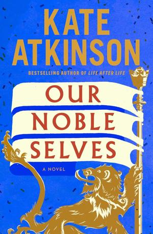 “Our Noble Selves,” by Kate Atkinson