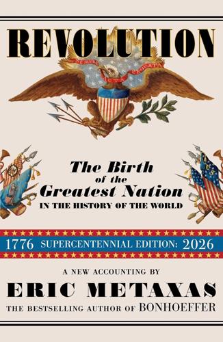 Revolution: The Birth of the Greatest Nation in the History of the World" by Eric Metaxas