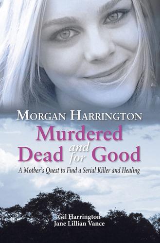 Cover - Morgan Harrington - Murdered and Dead for Good - FINAL.i