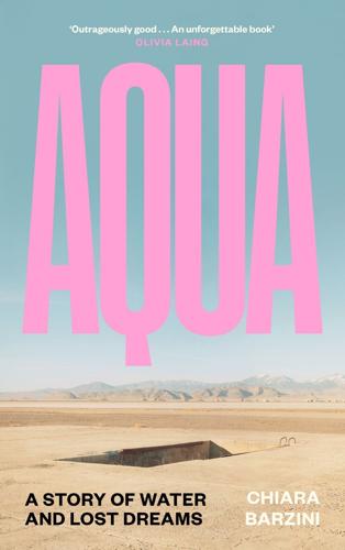 “Aqua: A Story of Water and Lost Dreams" by Chiara Barzini.