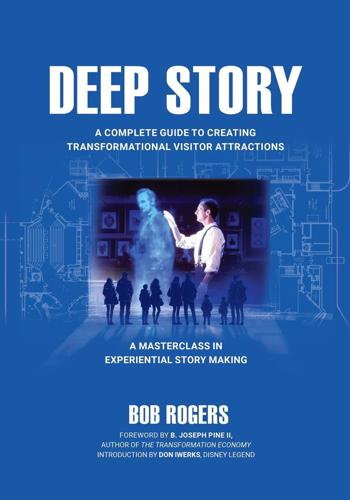 "Deep Story: A Complete Guide for Creating Transformational Visitor Attractions," by Bob Rogers.