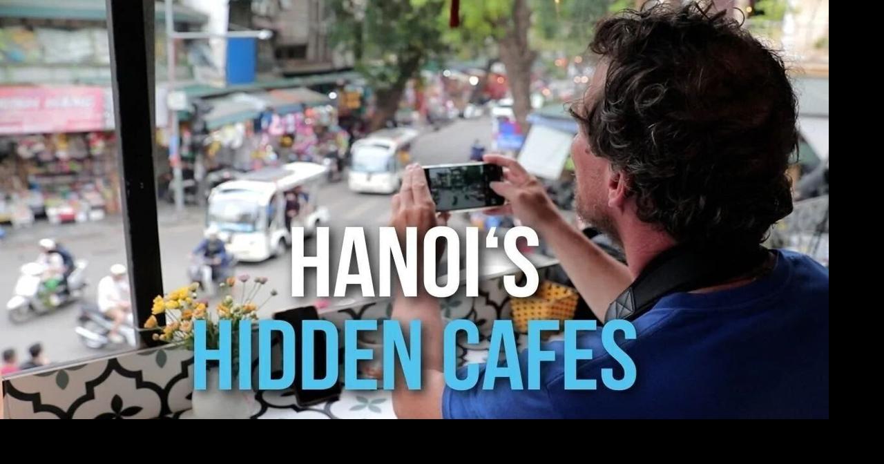Hanoi's hideaway cafés | Những quán cà phê trong ngõ nhỏ Hà Nội
