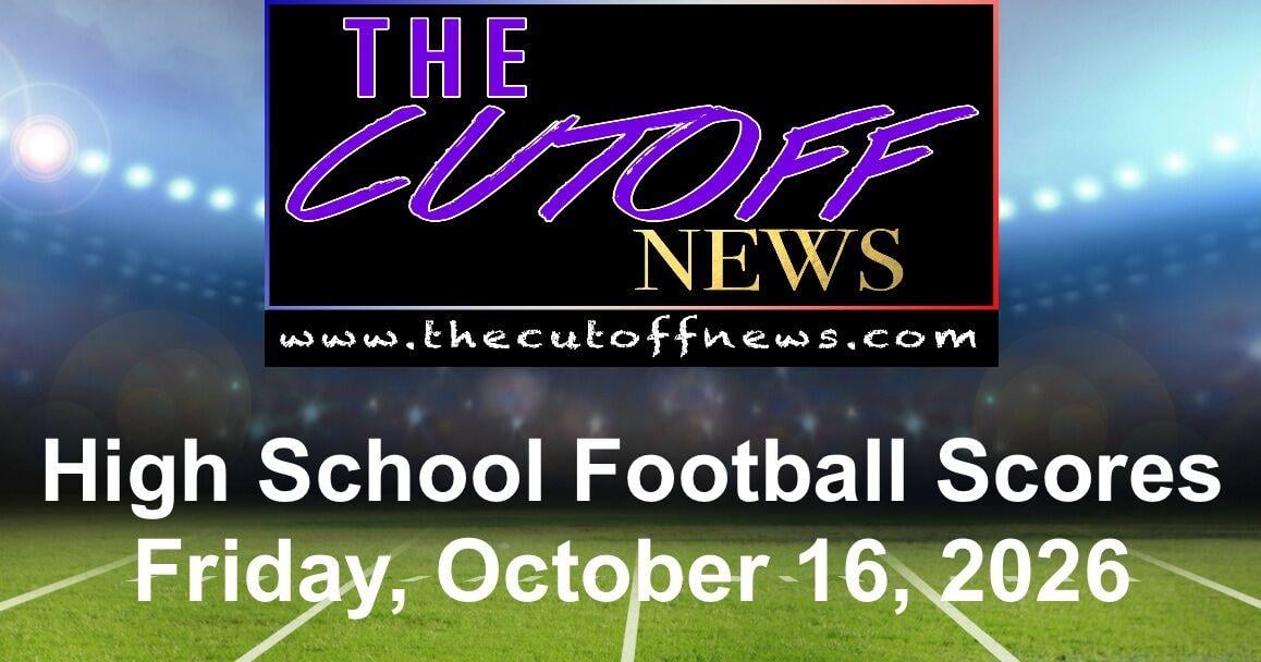 The Cutoff News High School Football Scores - Friday, October 16, 2026 Oct 16, 2026