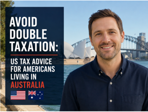 Avoid Double Taxation: US Tax Advice for Americans Living in Australia