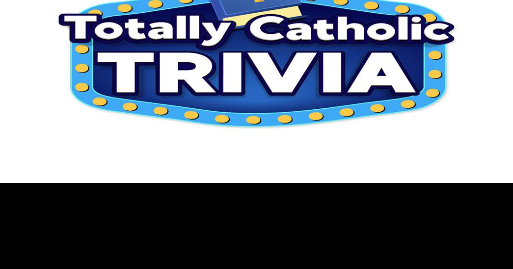 Totally Catholic Trivia | Trivia | thefloridacatholic.org