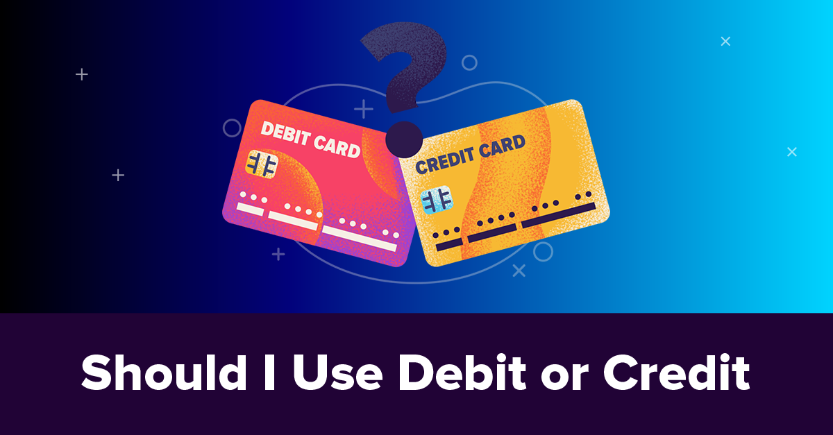 Should You Use a Credit or Debit Card?