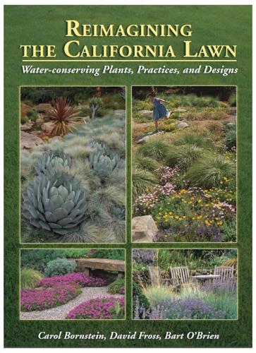 Reimagining the California Lawn: Water-conserving Plants, Practices, and Designs.