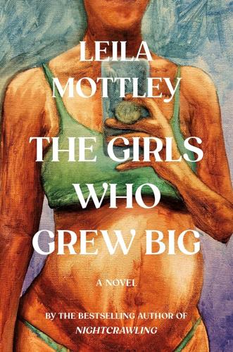 The Girls Who Grew Big -- Leila Mottley