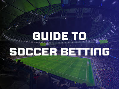 How To Bet On Soccer: Beginner's Guide To Soccer Betting | Betting ...