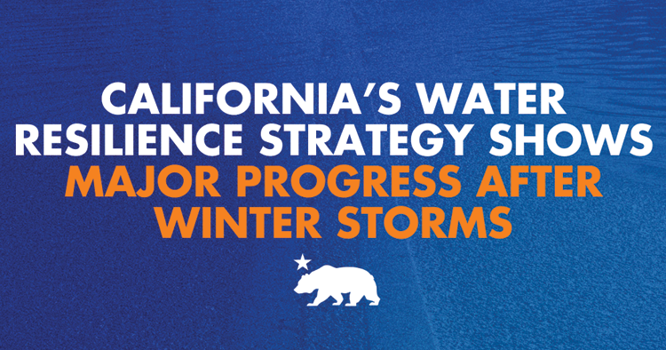 California’s water resilience strategy shows progress after winter storms