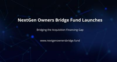 NextGen Owners Bridge Fund Launches Platform to Address the Growing Financing Gap in Generational Business Ownership Transition