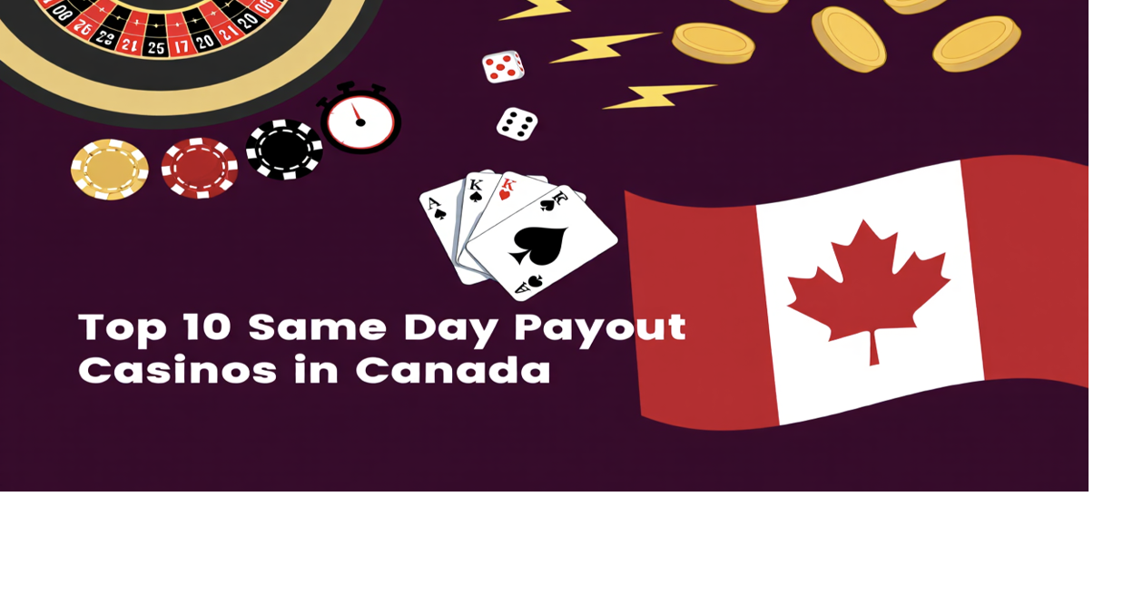 Same Day Payout Casino Canada: Reliable Withdrawals You Can Count On