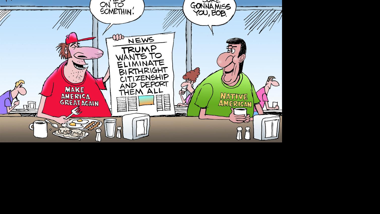Bruce Plante Cartoon Donald Trump Birthright Plan Tulsaworld Com