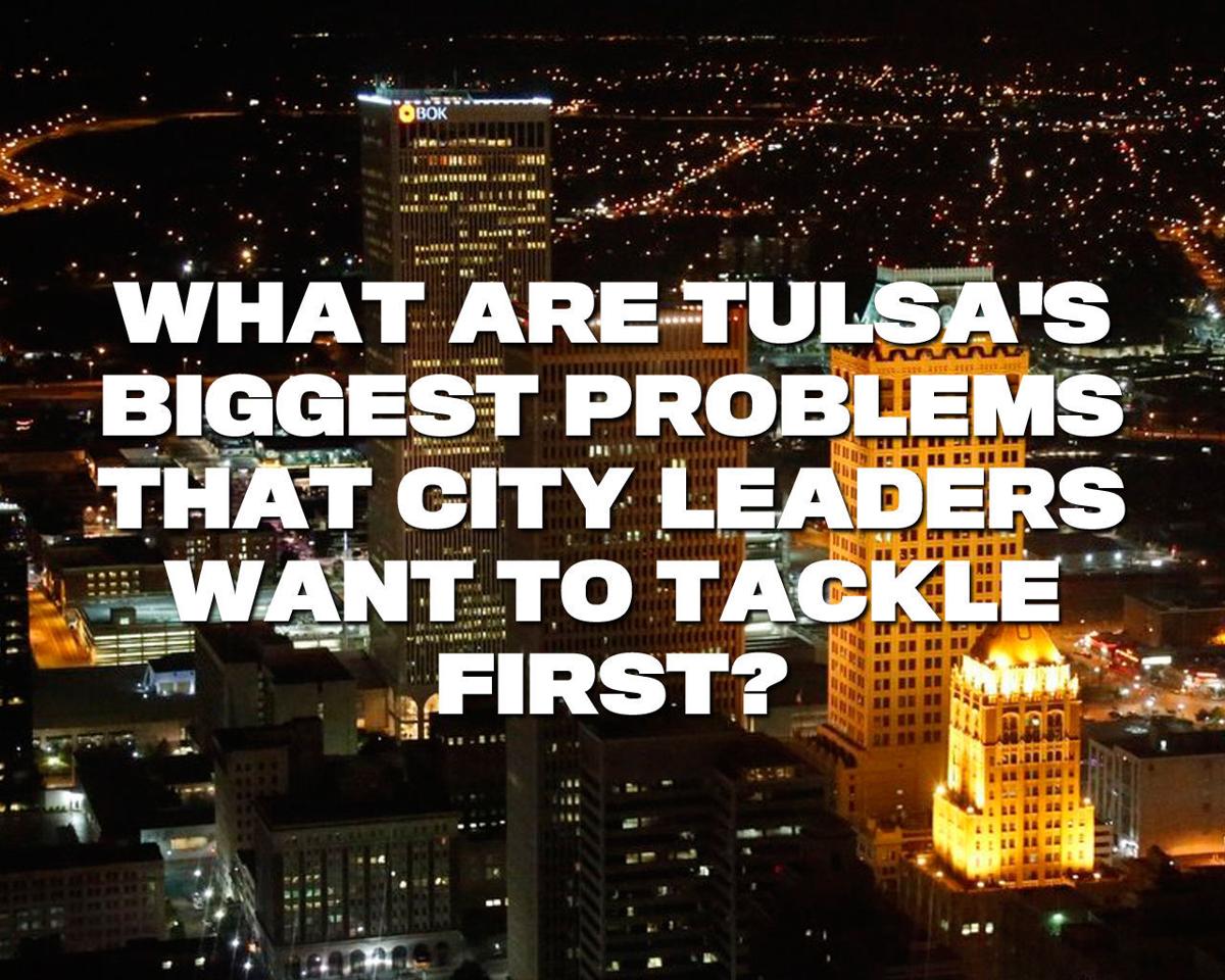 What are Tulsa's biggest problems that city leaders want to tackle first?