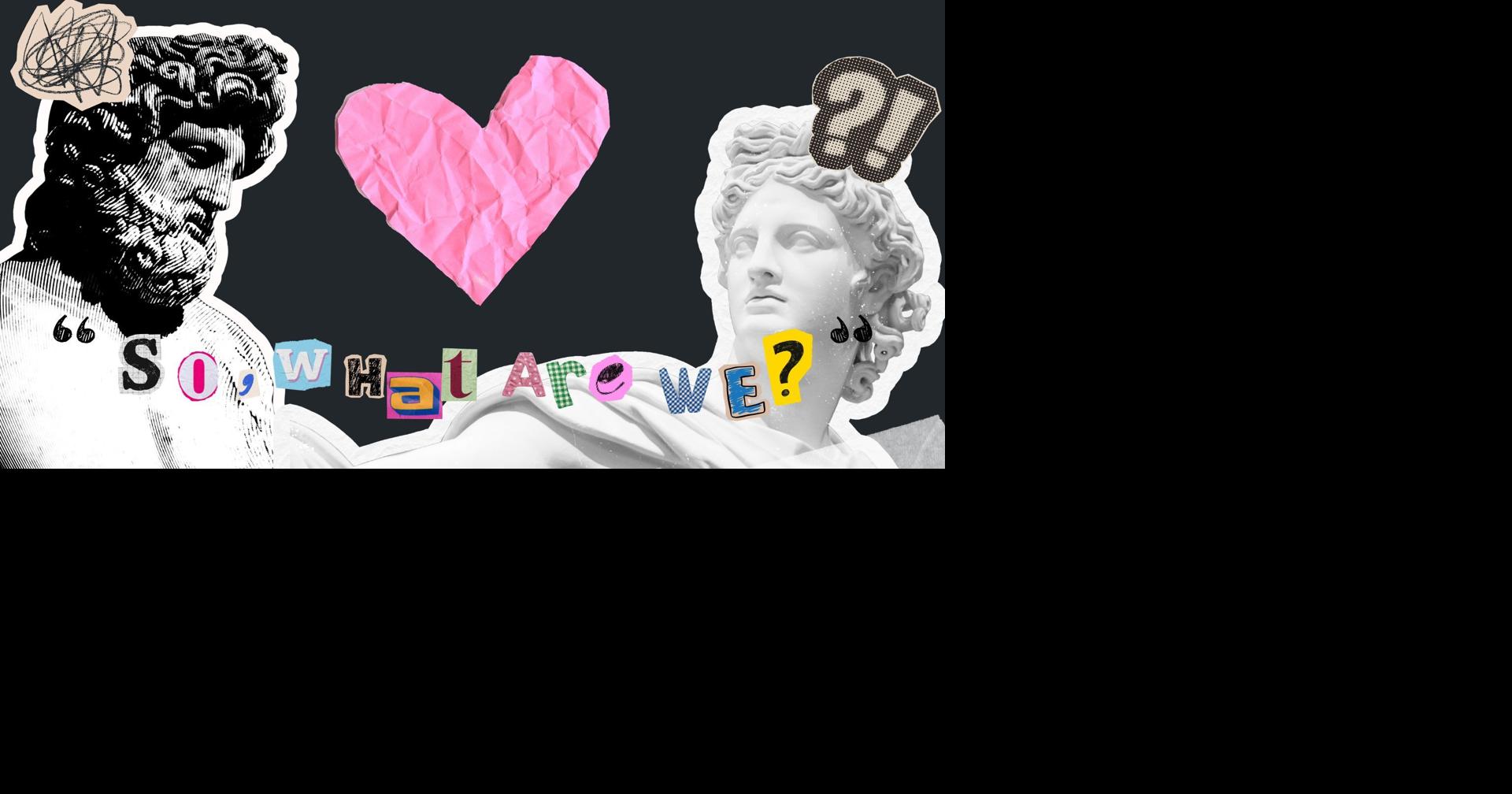 ‘So, what are we?’: How ‘situationships’ have defined modern college dating