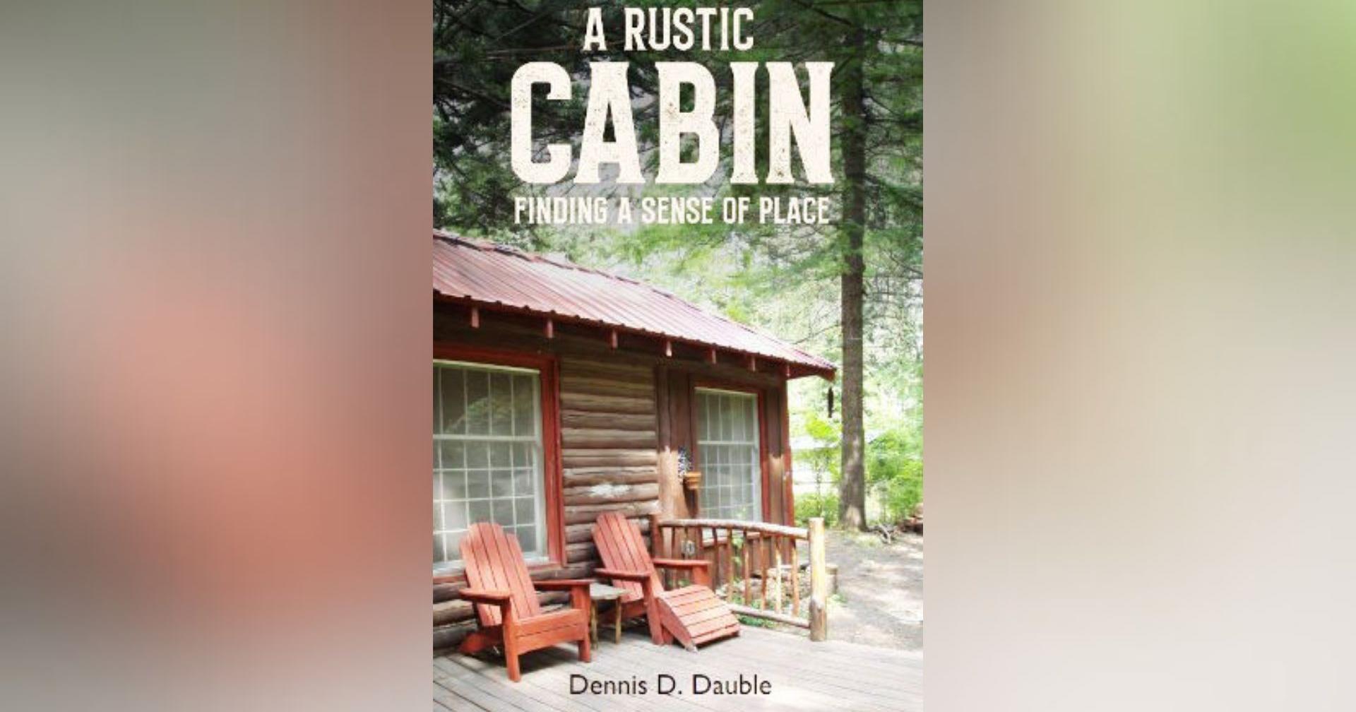 Author Dennis Dauble to sign copies of book 'A Rustic Cabin' on June 15 - Vimarsana News