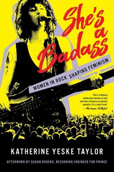 Katherine Yeske Taylor's new book, "She's a Badass: Women in Rock Shaping Feminism," draws on her years as a music journalist. (Backbeat Books/TNS)