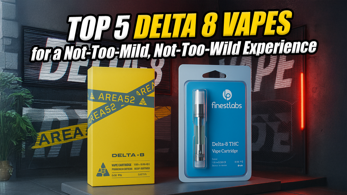 Top Delta 8 Vapes for a Not-Too-Mild, Not-Too-Wild Experience | Cannabis
