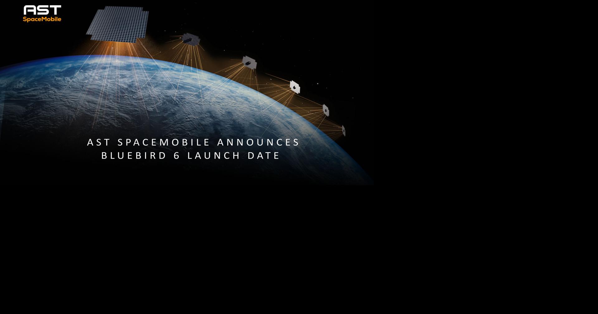 AST SpaceMobile Announces BlueBird 6 Launch Date, the Largest Commercial Communications Array Ever Deployed in Low Earth Orbit