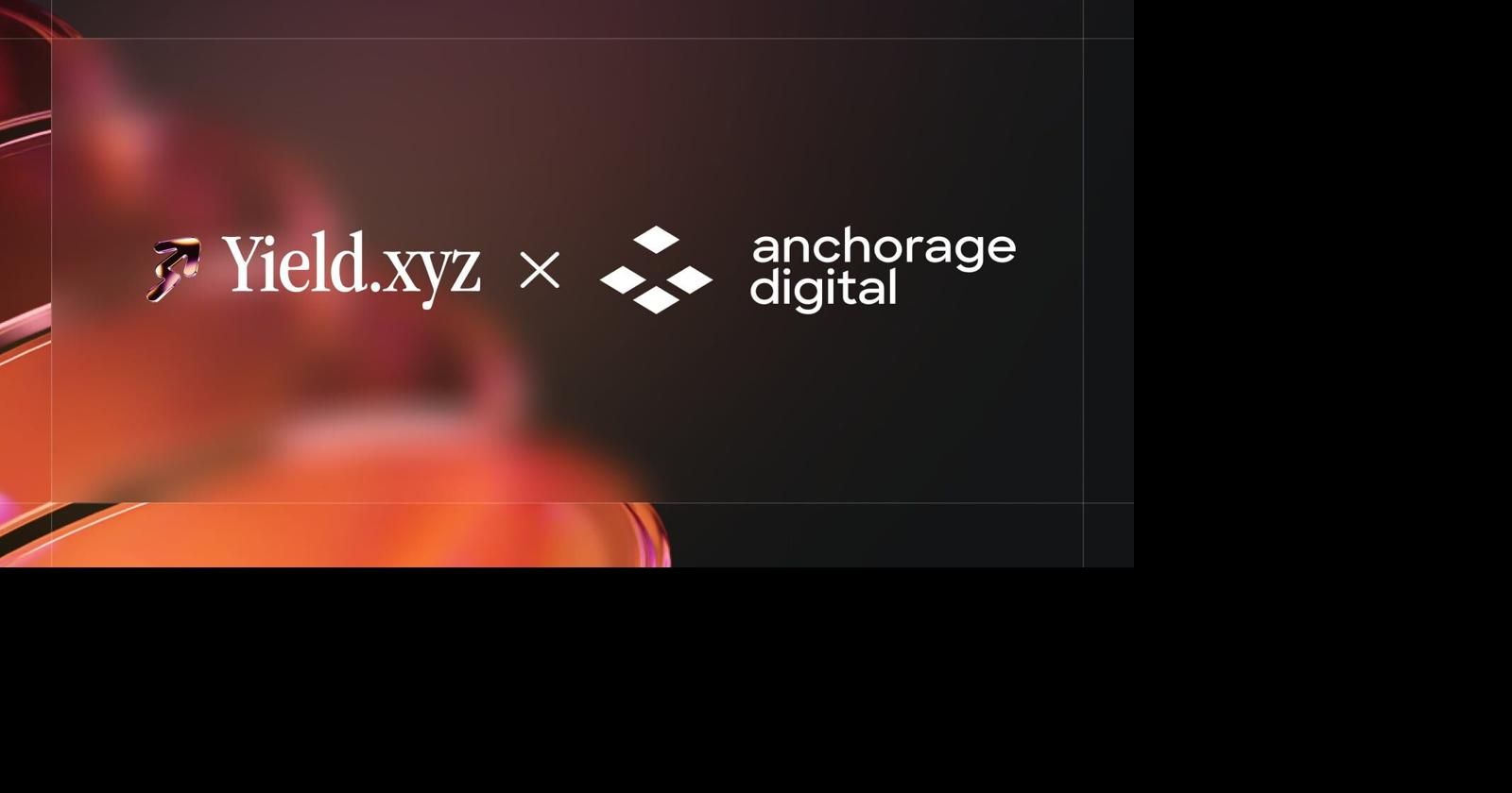 Anchorage Digital’s Porto Wallet Integrates Yield.xyz to Bring Onchain Yield Opportunities to Institutions