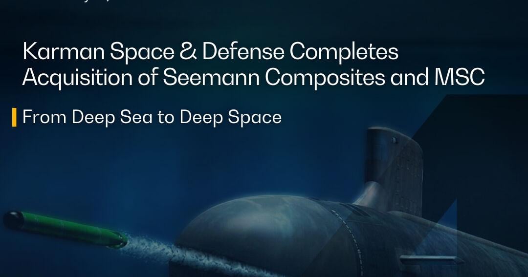 Karman Space & Defense Completes Acquisition of Seemann Composites and MSC, Increases Incremental Term Loan