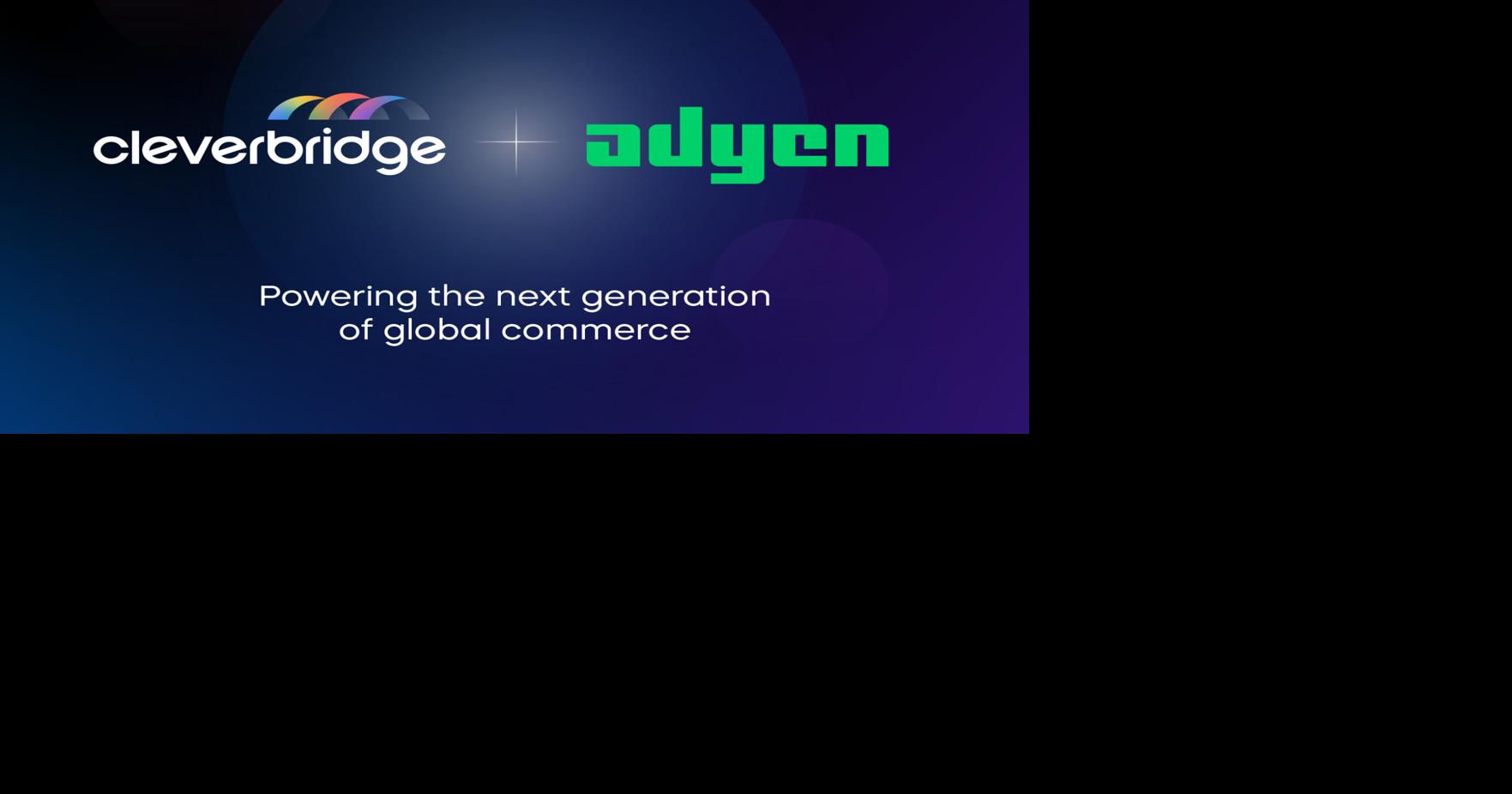 Cleverbridge and Adyen Together Power the Next Generation of Global Commerce Solutions